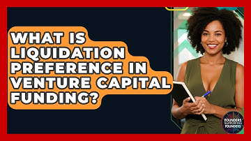 What Is Liquidation Preference In Venture Capital Funding? - Founders Supporting Founders