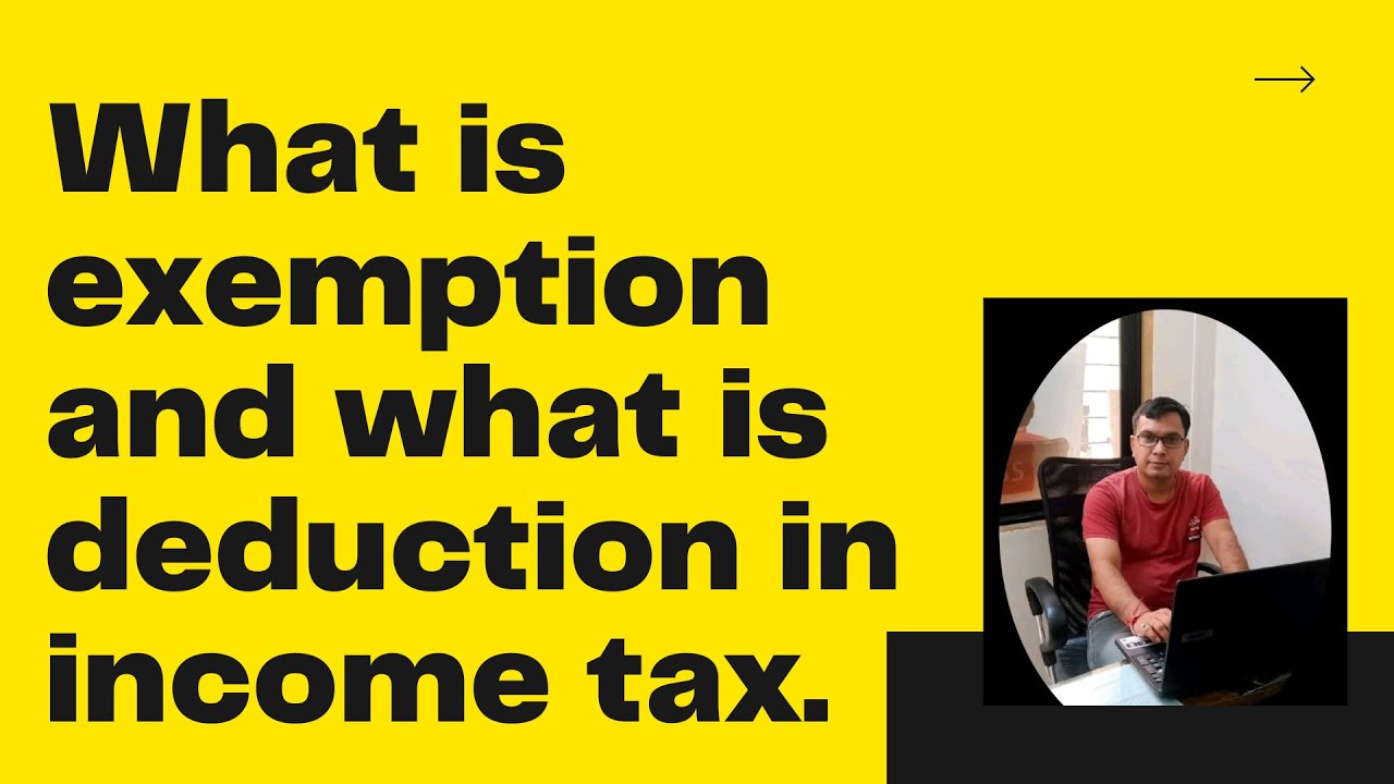 Difference between exemption and deduction as per income tax Act 1961