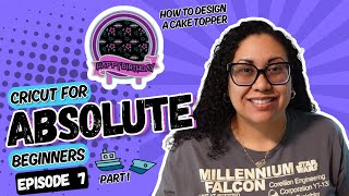Cricut for Absolute Beginners Ep. 7 Part 1 | Cake Topper Tutorial - Cricut Design Space Expert Level