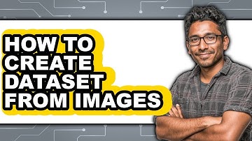 How to Create Dataset from Images - Easy Guide