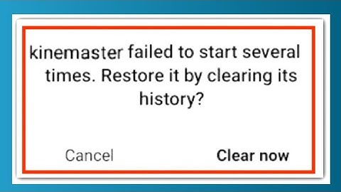 Kinemaster Fix Failed To Start Several Times Restore It By Clearing Its History Problem Solved