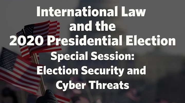 Int'l Law and the 2020 Election--Election Security and Cyber Threats