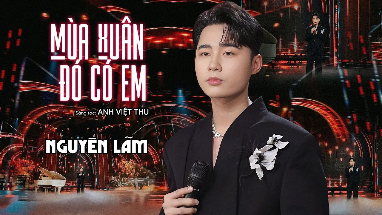 MÙA XUÂN ĐÓ CÓ EM - NGUYÊN LÃM | Sáng tác: Anh Việt Thu | Nếu chiều nay lỡ hẹn không về ...