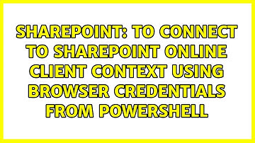 To connect to SharePoint Online Client Context using browser credentials from powershell