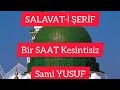 Salavat-ı Şerife Sami Yusuf reklamsız Kesintisiz 1 Saat