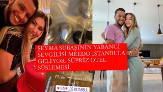 Şeyma Subaşı yabancı sevgilisi istanbula geliyor / şeyma subaşı ve meedo istanbul özel video