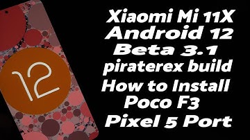 Xiaomi Mi 11X | Install Android 12 Beta 3.1 | Poco F3 | piraterex | Pixel 5 Port | Detailed Guide