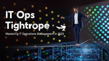 The IT Ops Tightrope | Mastering IT Operations Management in 2025