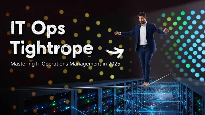 The IT Ops Tightrope | Mastering IT Operations Management in 2025