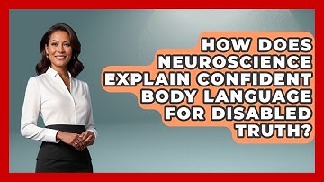 How Does Neuroscience Explain Confident Body Language For Disabled Truth? - Your Disabled Truth