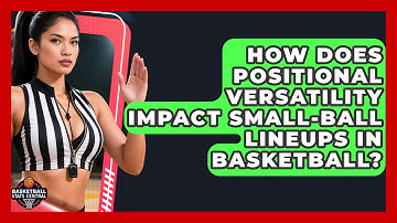 How Does Positional Versatility Impact Small-ball Lineups In Basketball? - Basketball Stats Central