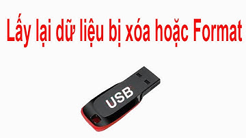 Lấy lại dữ liệu đã bị xóa hoặc Format trên USB