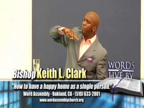 Bishop Keith L. Clark - How To Have A Happy HOME As A Single Person