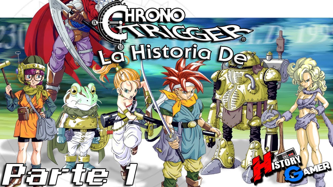 La Historia De Chrono Trigger: Parte 1 │ History Gamer - YouTube