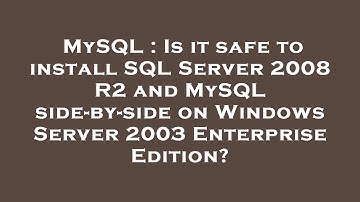 MySQL : Is it safe to install SQL Server 2008 R2 and MySQL side-by-side on Windows Server 2003 Enter