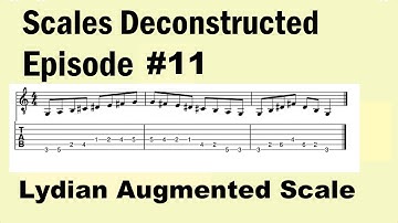Scales Deconstructed Episode #11 (Lydian Augmented Scale)