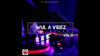 DJ DOTCOM PRESENTS WUL A VIBEZ REMIXTAPE VOL.21 (EXPLICIT)🎯