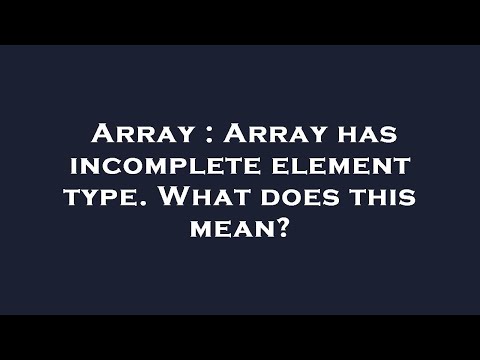 Array : Array has incomplete element type. What does this mean?