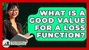 What Is A Good Value For A Loss Function? - The Friendly Statistician