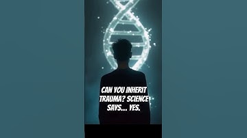 Can You Inherit Trauma? Science Says…Yes.
