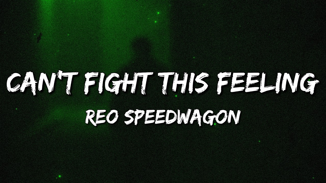 REO Speedwagon - Can't Fight This Feeling (Lyrics)