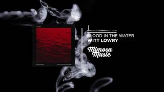 Witt Lowry - Blood In The Water