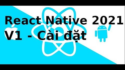 React Native 2021 - V1 - Cài đặt React Native Expo