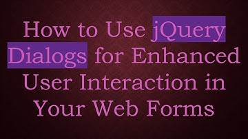 How to Use jQuery Dialogs for Enhanced User Interaction in Your Web Forms
