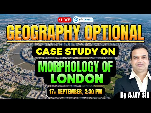 π UPSC Geography Preparation | Morphology of London π Case Study Live