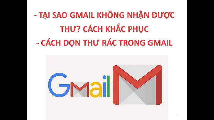 TẠI SAO GMAIL KHÔNG NHẬN ĐƯỢC THƯ? CÁCH KHẮC PHỤC và CÁCH DỌN THƯ RÁC TRONG GMAIL