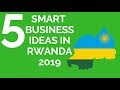 Top 5 SMART BUSINESS IDEAS IN RWANDA 2019,DOING BUSINESS IN RWANDA,BUSINESS IN RWANDA