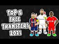 Top 5 FREE TRANSFERS 2021 (and who gets them!)