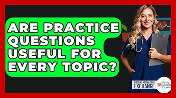 Are Practice Questions Useful For Every Topic? - Nursing Knowledge Exchange