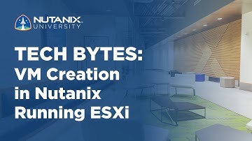 VM Creation in Nutanix Running ESXi | Tech Bytes | Nutanix University