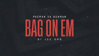 Pacman Da Gunman & Gi Joe OMG - Bag On Em (Official Audio)