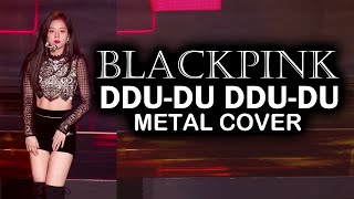 BLACKPINK - DDU-DU DDU-DU 뚜두뚜두 // METAL COVER chords