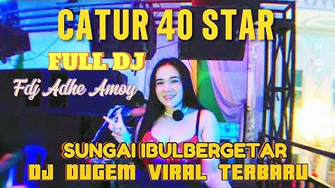 CATUR 40 STAR FDJ ADHE AMOY SEGMENT FULL DJ  SUNGAI IBUL BERGETAR‼️PSC LANGSUNG PADAT