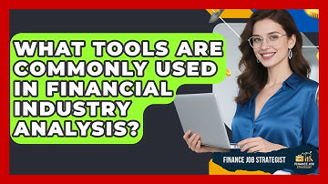 What Tools Are Commonly Used in Financial Industry Analysis? - Finance Job Strategist