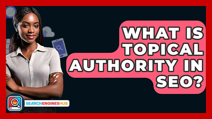 What Is Topical Authority In SEO? - SearchEnginesHub.com