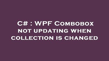 C# : WPF Combobox not updating when collection is changed