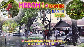 KETIKA BANJIR MELANDA | DJ CLOUND BRAND SUARA KUCING SOFT KOPLO REMIX