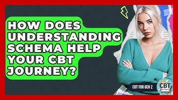 How Does Understanding Schema Help Your CBT Journey? - CBT for Gen Z