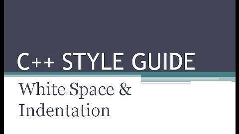 C++ Style Guide - White Space & Indentation