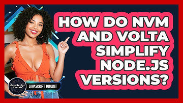How Do Nvm And Volta Simplify Node.js Versions? - JavaScript Toolkit