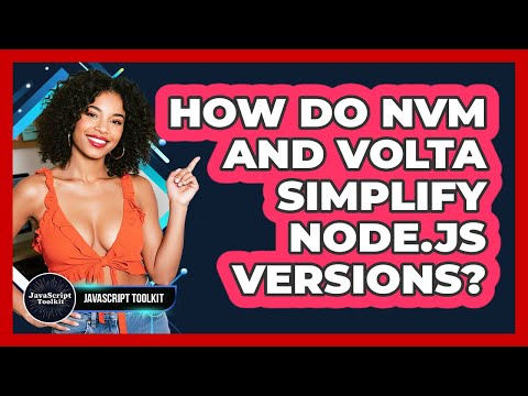 How Do Nvm And Volta Simplify Node.js Versions? - JavaScript Toolkit