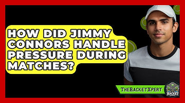 How Did Jimmy Connors Handle Pressure During Matches? - The Racket Xpert