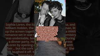 Sophia Loren & William Holden Glamour, Flirtation, and a Champagne Misfire #movie #hollywood  #love
