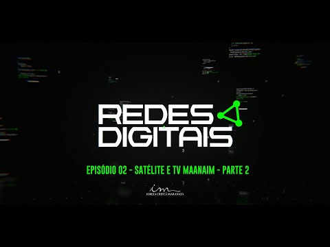 06/01/2025 - REDES DIGITAIS - EP.02- "Satélite e TV Maanaim" - Parte 02 - Igreja Cristã Maranata
