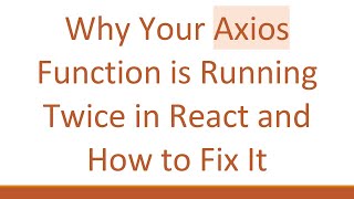 Why Your Axios Function is Running Twice in React and How to Fix It