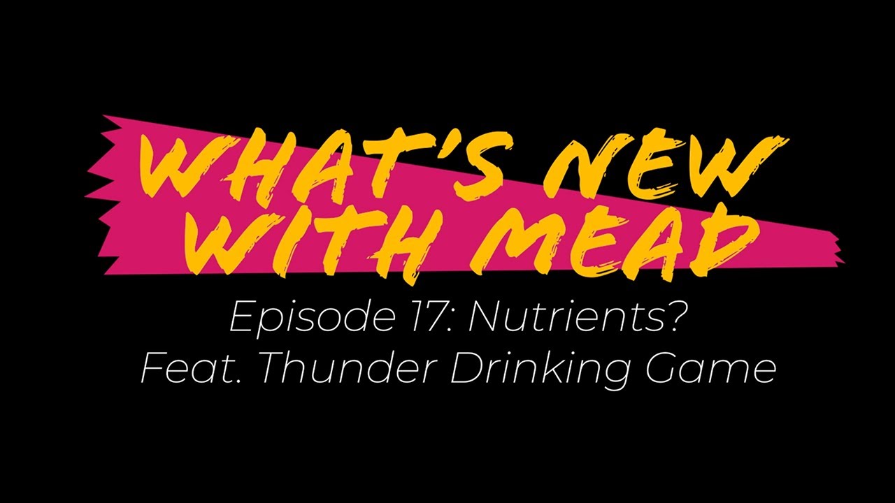 What's New With Mead Episode 17 Nutrients (Feat. Thunder Drinking